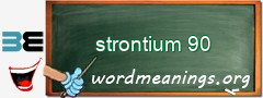 WordMeaning blackboard for strontium 90